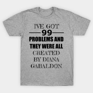 99 Problems - Diana Gabaldon T-Shirt